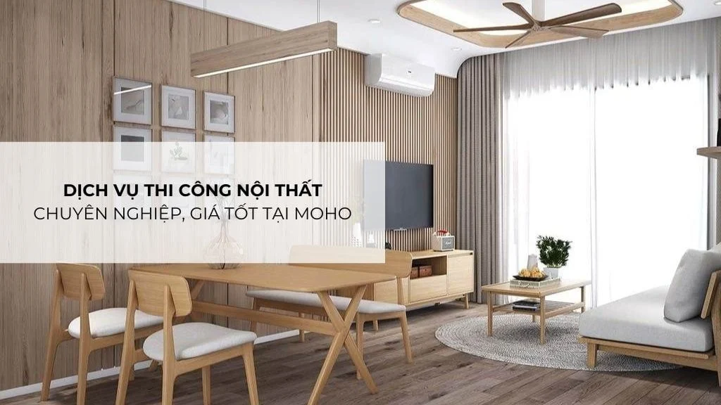 Dịch vụ thi công nội thất chuyên nghiệp, giá tốt tại MOHO